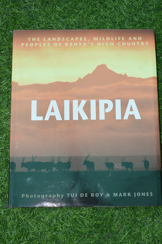 Laikipia: The Landscapes, Wildlife, and Peoples of Kenya’s High Country